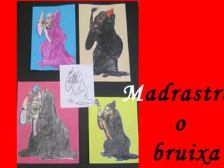 Madrastra
    o
  bruixa
 