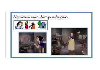 blancanieves limpia la casa