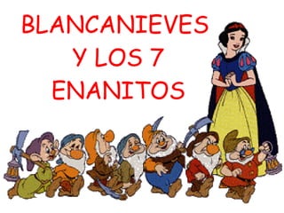 BLANCANIEVES  Y LOS 7 ENANITOS 