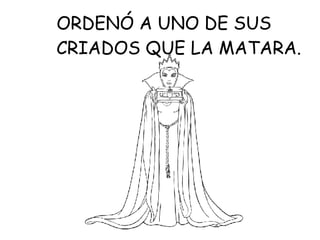 ORDENÓ A UNO DE SUS CRIADOS QUE LA MATARA.