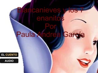 Blancanieves y los 7 enanitos Por Paula Andrea García EL  CUENTO AUDIO 