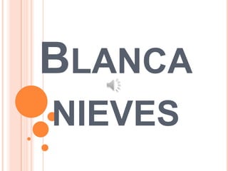 BLANCA
NIEVES

 