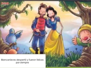 Blancanieves despertó y fueron felices
por siempre

 