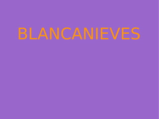 BLANCANIEVES
 