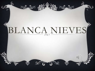 BLANCA NIEVES

 