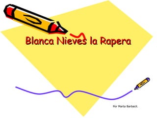 Blanca Nieves la Rapera Por Marta Barbacil. 