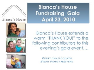 Blanca’s House  Fundraising  Gala  April 23, 2010 ,[object Object],[object Object],[object Object]