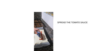 SPREAD THE TOMATO SAUCE
