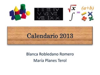 Calendario 2013

Blanca Robledano Romero
    María Planes Terol
 