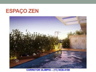 ESPAÇO ZEN




      CORRETOR OLIMPIO – (11) 9536-4198
 