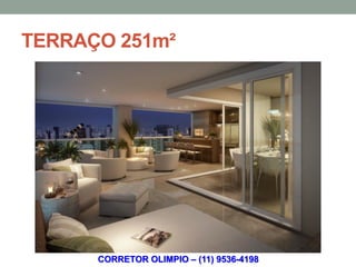 TERRAÇO 251m²




      CORRETOR OLIMPIO – (11) 9536-4198
 
