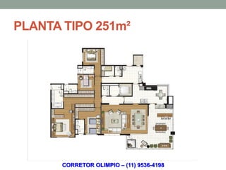 PLANTA TIPO 251m²




       CORRETOR OLIMPIO – (11) 9536-4198
 