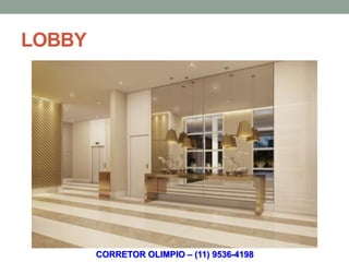 LOBBY




        CORRETOR OLIMPIO – (11) 9536-4198
 