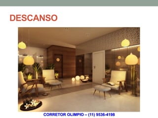 DESCANSO




     CORRETOR OLIMPIO – (11) 9536-4198
 