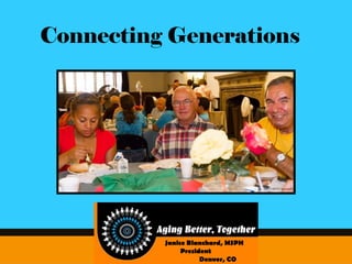 Connecting Generations
Janice Blanchard, MSPH
President
Denver, CO
 