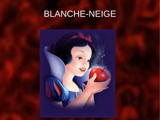 BLANCHE-NEIGE
 
