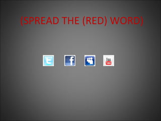 (SPREAD THE (RED) WORD)
 