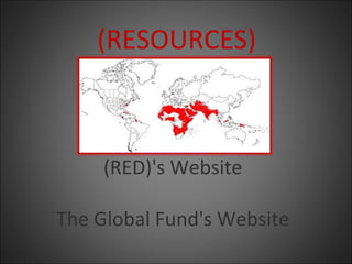(RESOURCES)
(RED)'s Website
The Global Fund's Website
 