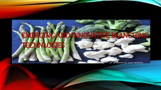 EMERGING AND INNOVATIVE BLANCHING
TECHNLOGIES
 
