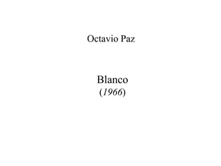 Blanco
(1966)
Octavio Paz
 