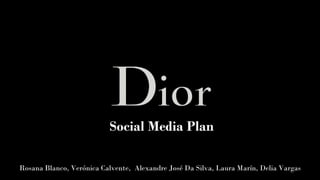 Social Media Plan 
Rosana Blanco, Verónica Calvente, Alexandre José Da Silva, Laura Marín, Delia Vargas  