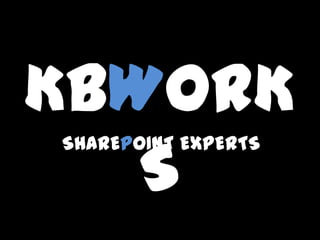 KBWORK
   S
SHAREPOINT EXPERTS
 