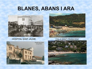 BLANES, ABANS I ARA
HOSPITAL SANT JAUME CALA SANT FRANCESC