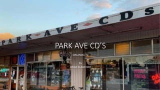 PARK AVE CD’S
ORLANDO, FL
By
BRIAN BLANFORD
 