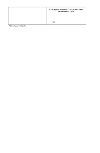 KEPUTUSAN PEJABAT YANG BERWENANG
MEMBERIKAN CUTI
___________________________________
NIP.
*) Coret yang tidak perlu
 