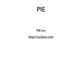 PIE


     PIE.htc
http://css3pie.com
 