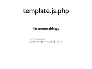 template.js.php

   Parameterabfrage
 