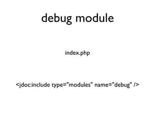 debug module

                 index.php




<jdoc:include type="modules" name="debug" />
 