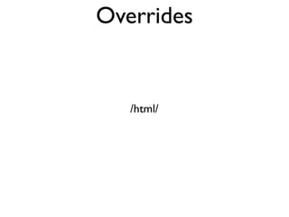 Overrides


   /html/
 