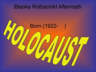 Blanka Rothschild Aftermath Born (1922-  ) HOLOCAUST 