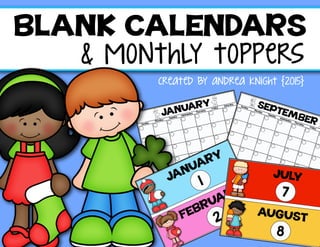 BLANK CALENDARS
& monthly toppers
created by andrea knight {2015}
 