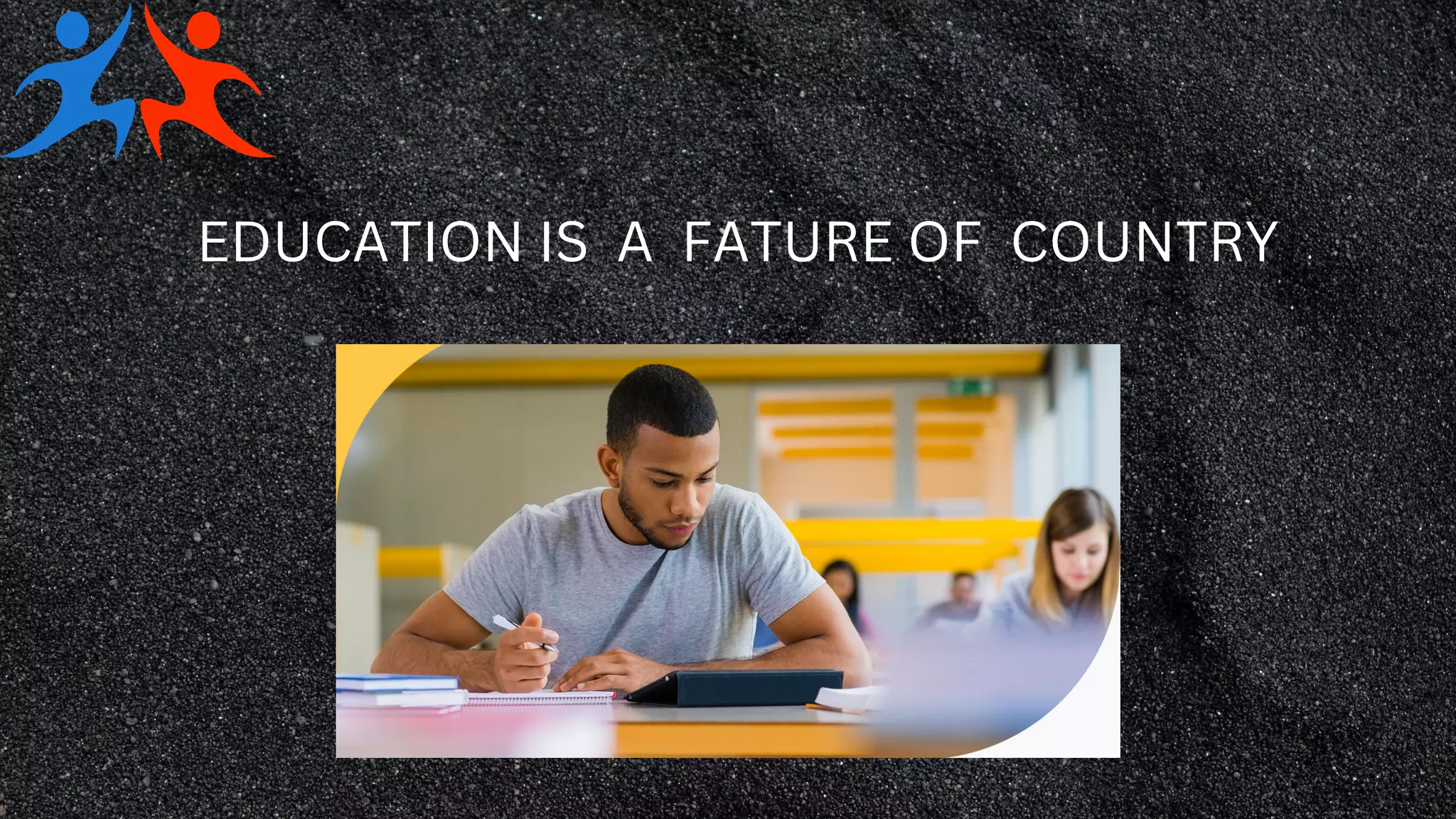 EDUCATION IS A FATURE OF COUNTRY