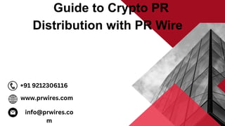 www.prwires.com
+91 9212306116
info@prwires.co
m
Guide to Crypto PR
Distribution with PR Wires
 