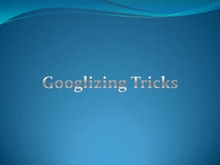 Googlizing Tricks Dr. Wall EDUC 5611 Jill Blankenship 