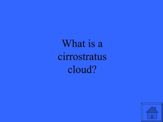 What is a cirrostratus cloud? 