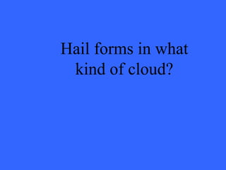 Hail forms in what kind of cloud? 