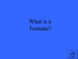 What is a Tornado? 