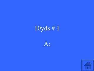 10yds # 1 A: 