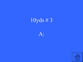 10yds # 3 A: 