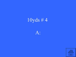 10yds # 4  A: 