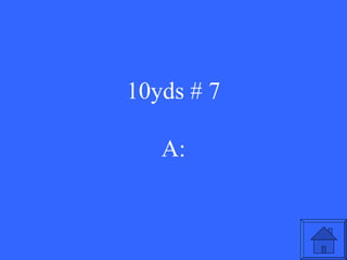 10yds # 7 A: 