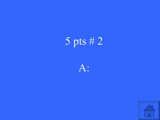 5 pts # 2 A: 