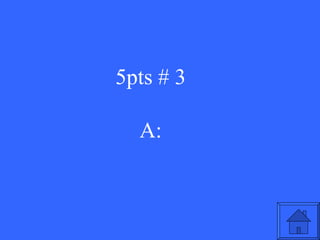 5pts # 3 A: 