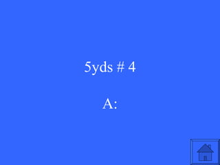 5yds # 4 A: 