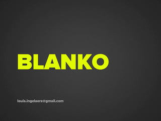 BLANKO
louis.ingelaere@gmail.com
 