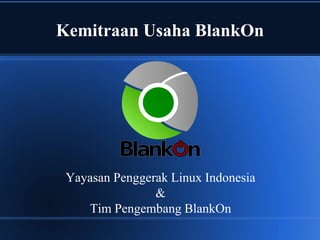 Kemitraan Usaha BlankOn
Yayasan Penggerak Linux Indonesia
&
Tim Pengembang BlankOn
 